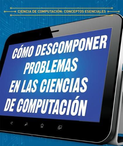 Como Descomponer Problemas En Las Ciencias de Computacion (Breaking Down Problems in Computer Science)