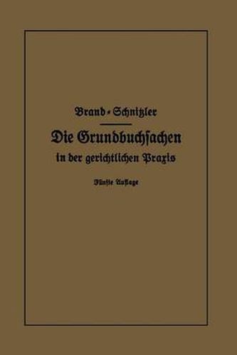 Cover image for Die Grundbuchsachen in Der Gerichtlichen Praxis: Einschliesslich Aufwertung D. Grundstuckspfandrechte