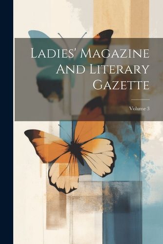 Cover image for Ladies' Magazine And Literary Gazette; Volume 3