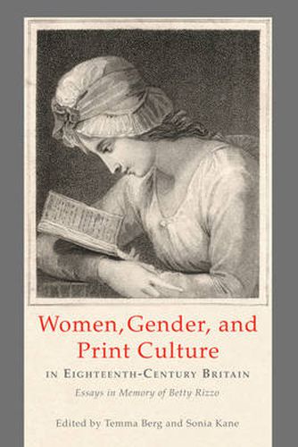 Cover image for Women, Gender, and Print Culture in Eighteenth-Century Britain: Essays in Memory of Betty Rizzo