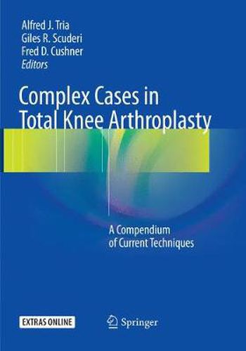 Cover image for Complex Cases in Total Knee Arthroplasty: A Compendium of Current Techniques