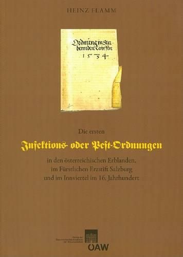 Cover image for Die Ersten Infektions- Oder Pestordnungen in Den Osterreichischen Erblanden, Im Furstlichen Erzstift Salzburg Und Im Innviertel Im 16. Jahrhundert