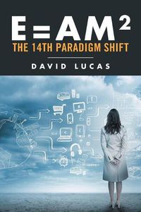 Cover image for E = AM2 - the 14th Paradigm Shift