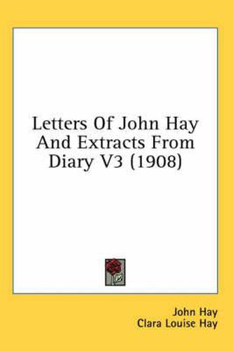 Cover image for Letters of John Hay and Extracts from Diary V3 (1908)