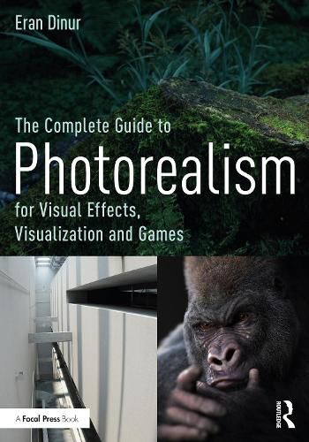 Cover image for The Complete Guide to Photorealism for Visual Effects, Visualization and Games: For Visual Effects, Visualization and Games