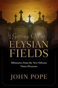 Cover image for Getting Off at Elysian Fields: Obituaries from the New Orleans Times-Picayune