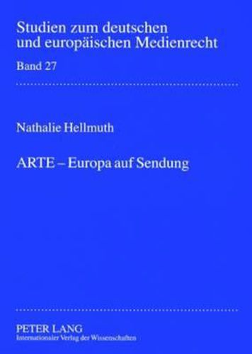 Cover image for ARTE - Europa auf Sendung; Verfassungsrechtliche Rahmenbedingungen fur die Beteiligung von ARD und ZDF an supranationalen Gemeinschaftssendern am Beispiel des Europaischen Kulturkanals ARTE