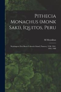 Cover image for Pithecia Monachus (Monk Saki), Iquitos, Peru; Washington Zoo; Barro Colorado Island, Panama, 1958, 1961, 1964, 1968