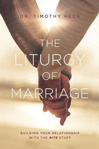 Cover image for The Liturgy of Marriage: Building your relationship with the Rite stuff