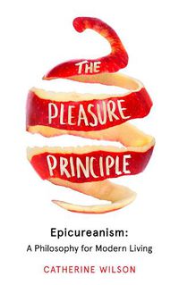 Cover image for The Pleasure Principle: Epicureanism: a Philosophy for Modern Living