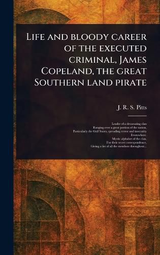 Cover image for Life and Bloody Career of the Executed Criminal, James Copeland, the Great Southern Land Pirate