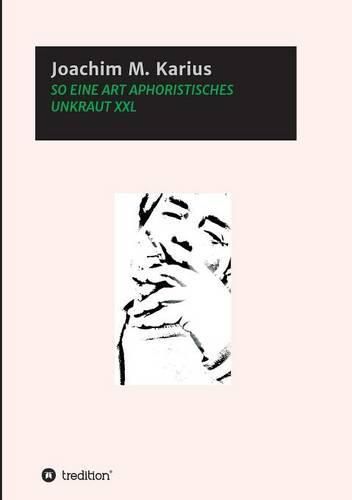 Cover image for So Eine Art Aphoristisches Unkraut XXL