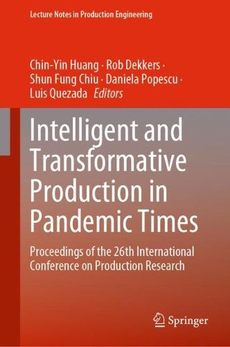 Cover image for Intelligent and Transformative Production in Pandemic Times: Proceedings of the 26th International Conference on Production Research