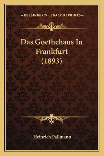 Cover image for Das Goethehaus in Frankfurt (1893)