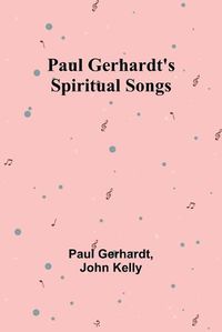 Cover image for Paul Gerhardt's Spiritual Songs