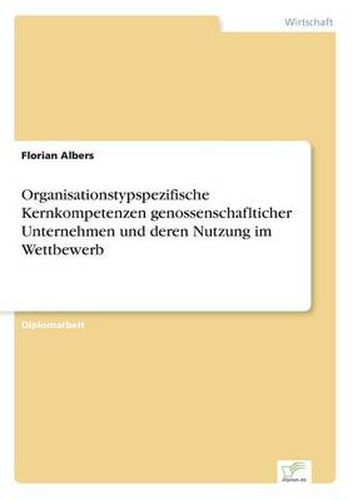 Cover image for Organisationstypspezifische Kernkompetenzen genossenschaflticher Unternehmen und deren Nutzung im Wettbewerb