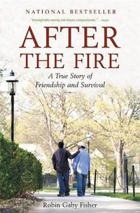 Cover image for After The Fire: A True Story of Friendship and Survival
