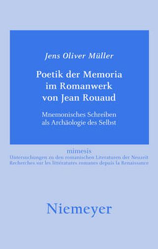 Poetik der Memoria im Romanwerk von Jean Rouaud: Mnemonisches Schreiben als Archaologie des Selbst