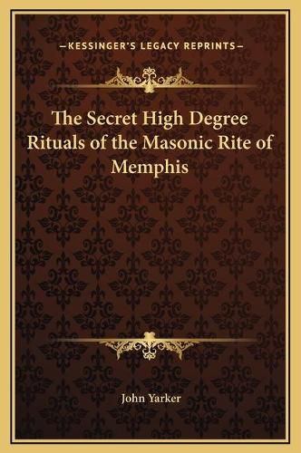 Cover image for The Secret High Degree Rituals of the Masonic Rite of Memphis