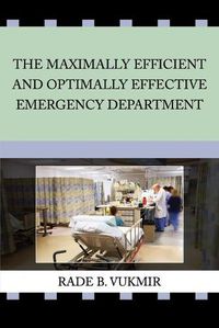 Cover image for The Maximally Efficient And Optimally Effective Emergency Department