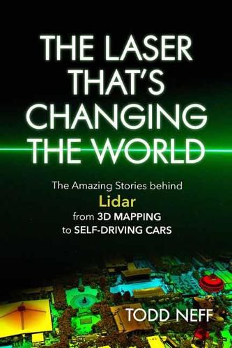 Cover image for The Laser That's Changing the World: The Amazing Stories behind Lidar from 3D Mapping to Self-Driving Cars