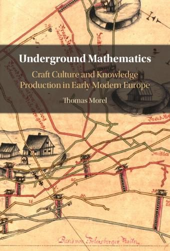 Underground Mathematics: Craft Culture and Knowledge Production in Early Modern Europe