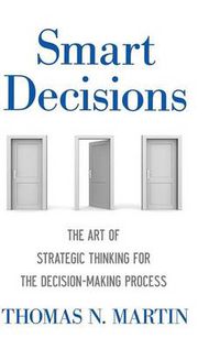 Cover image for Smart Decisions: The Art of Strategic Thinking for the Decision Making Process