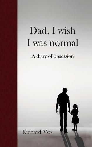 Cover image for Dad, I wish I was normal: A diary of obsession