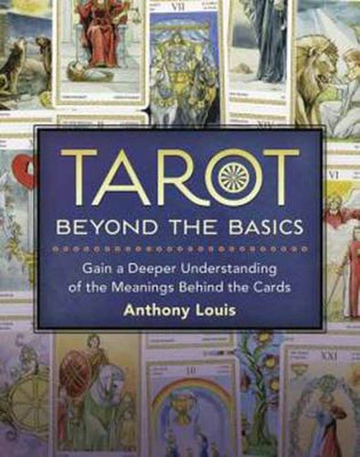 Cover image for Tarot Beyond the Basics: Gain a Deeper Understanding of the Meanings Behind the Cards