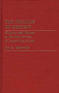 Cover image for The Promise of Destiny: Children and Women in the Short Stories of Louisa May Alcott