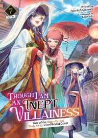 Cover image for Though I Am an Inept Villainess: Tale of the Butterfly-Rat Body Swap in the Maiden Court (Light Novel) Vol. 7