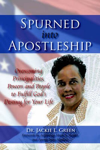 Cover image for Spurned Into Apostleship: Overcoming Principalities, Powers and People to Fulfill God's Destiny for Your Life