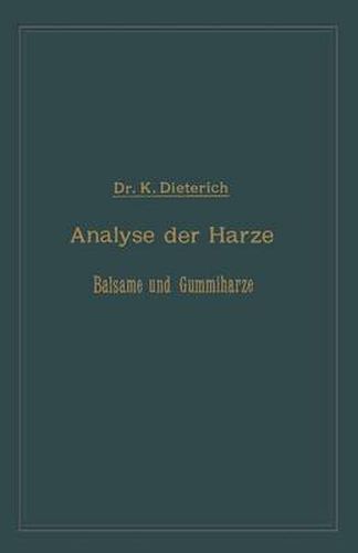 Cover image for Analyse Der Harze Balsame Und Gummiharze Nebst Ihrer Chemie Und Pharmacognosie: Zum Gebrauch in Wissenschaftlichen Und Technischen Untersuchungslaboratorien Unter Berucksichtigung Der AElteren Und Neuesten Litteratur