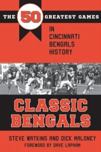 Cover image for Classic Bengals: The 50 Greatest Games in Cincinnati Bengals History