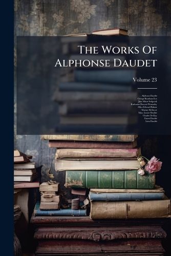 Cover image for The Works Of Alphonse Daudet; Volume 23