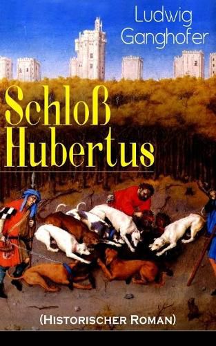 Schloss Hubertus (Historischer Roman): Erfolgreichster Heimatroman des Autors von Das Gotteslehen, Lebenslauf eines Optimisten und Der Ochsenkrieg