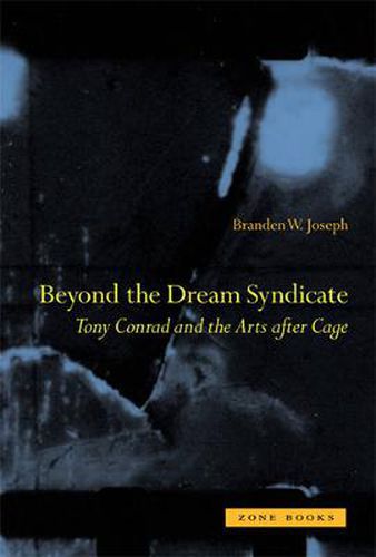 Cover image for Beyond the Dream Syndicate: Tony Conrad and the Arts After Cage