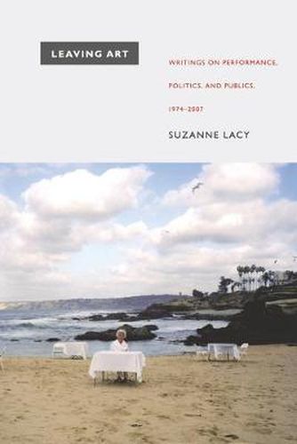 Cover image for Leaving Art: Writings on Performance, Politics, and Publics, 1974-2007