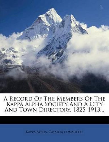 Cover image for A Record of the Members of the Kappa Alpha Society and a City and Town Directory, 1825-1913...