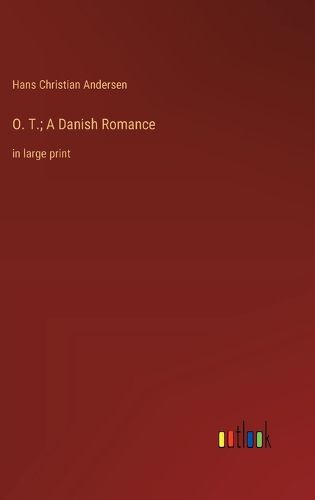 Cover image for O. T.; A Danish Romance