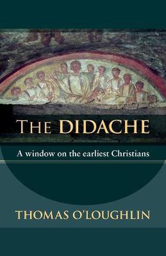 Cover image for The Didache: A Window On The Earliest Christians