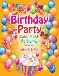 Cover image for Birthday Party Color Fest! An Exciting Coloring Book