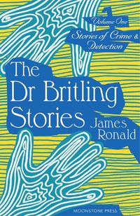 Cover image for Stories of Crime & Detection Vol I: The Dr. Britling Stories