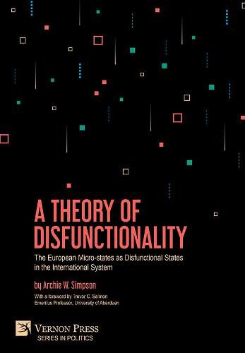 Cover image for A Theory of Disfunctionality: The European Micro-states as Disfunctional States in the International System