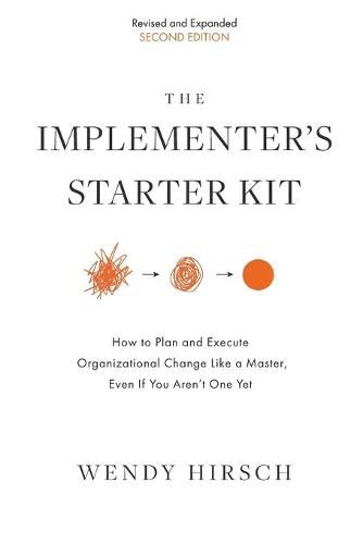 Cover image for The Implementer's Starter Kit, Second Edition: How to Plan and Execute Organizational Change Like a Master, Even If You Aren't One Yet