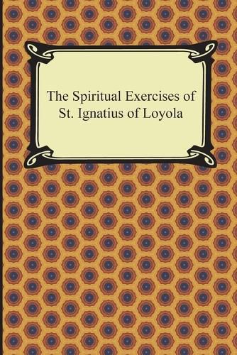 The Spiritual Exercises of St. Ignatius of Loyola