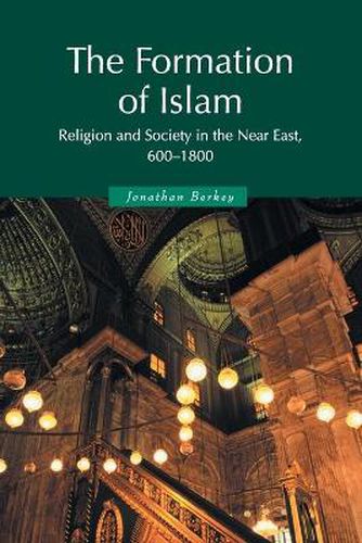 The Formation of Islam: Religion and Society in the Near East, 600-1800