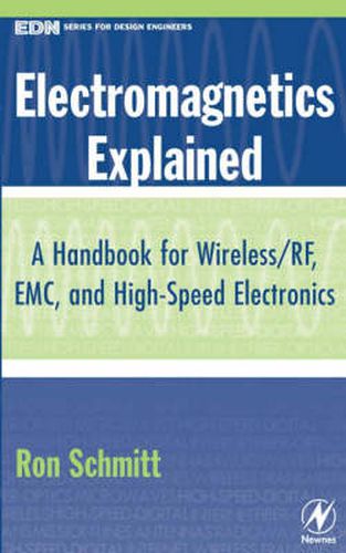 Cover image for Electromagnetics Explained: A Handbook for Wireless/ RF, EMC, and High-Speed Electronics