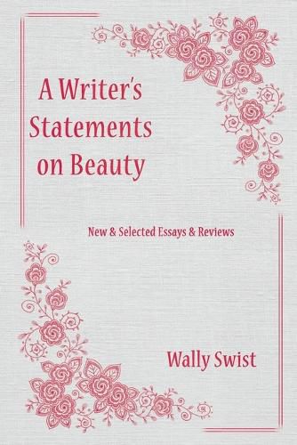 A Writer's Statements on Beauty: New & Selected Essays & Reviews