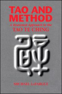 Cover image for Tao and Method: A Reasoned Approach to the Tao Te Ching